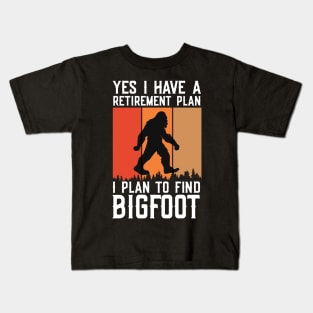 Yes I Have a Retirement Plan, I Plan on Finding Bigfoot Sasquatch Cryptid Funny Kids T-Shirt